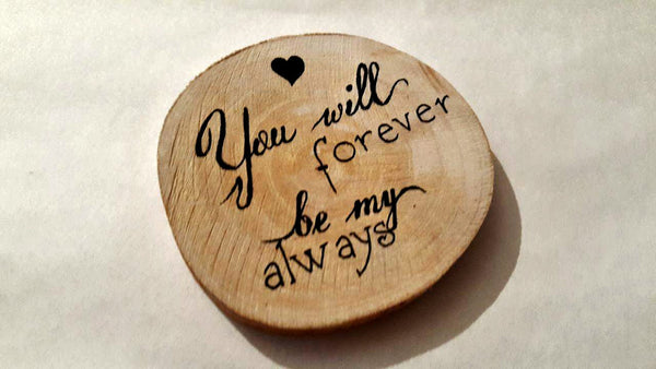 You Will Forever Be My Always Magnet / Custom Made Magnets / Wedding Favor Gifts / Bridal Rustic Presents / Valentines Day Gift Magnet